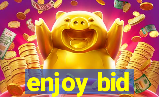 enjoy bid