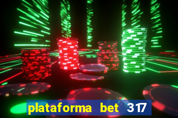 plataforma bet 317 茅 confi谩vel