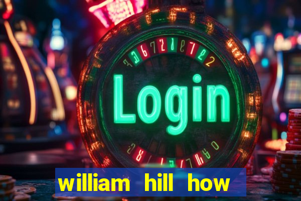 william hill how to bet