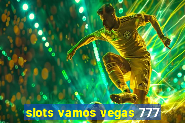 slots vamos vegas 777