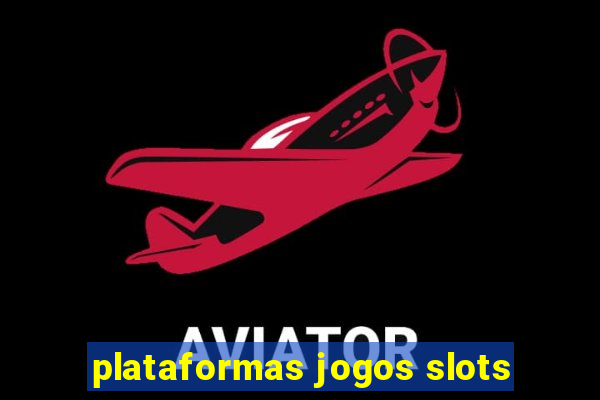 plataformas jogos slots