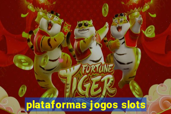 plataformas jogos slots