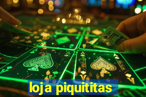 loja piquititas