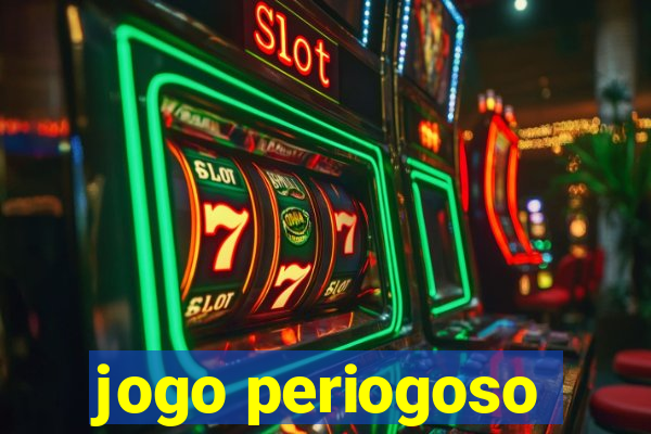 jogo periogoso