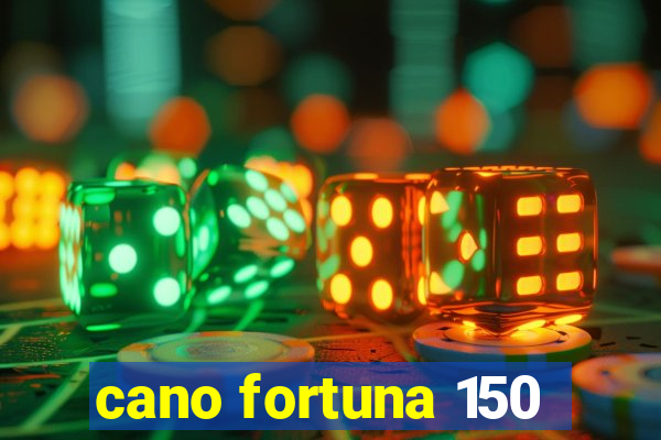 cano fortuna 150