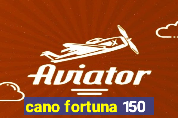 cano fortuna 150