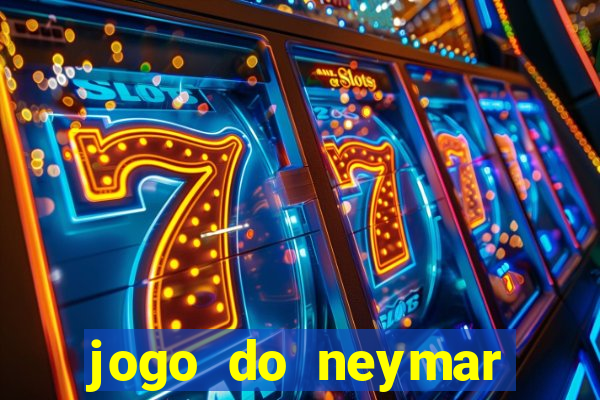 jogo do neymar ganhar dinheiro