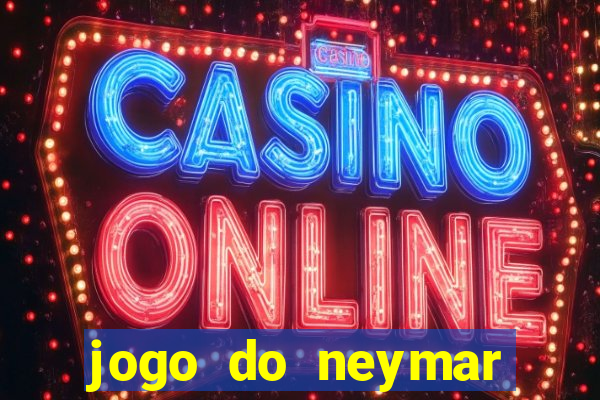 jogo do neymar ganhar dinheiro