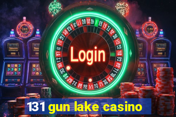 131 gun lake casino