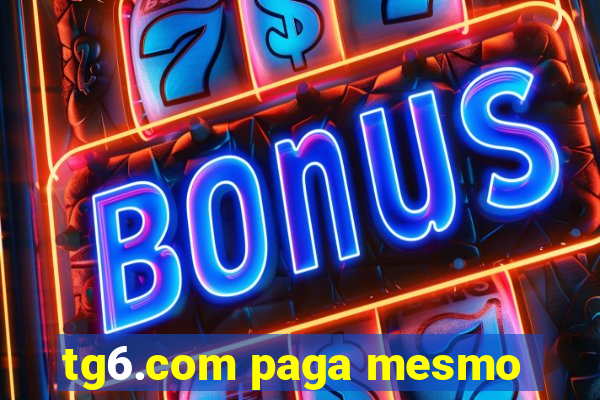 tg6.com paga mesmo