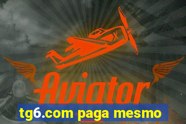 tg6.com paga mesmo