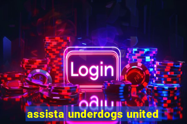 assista underdogs united