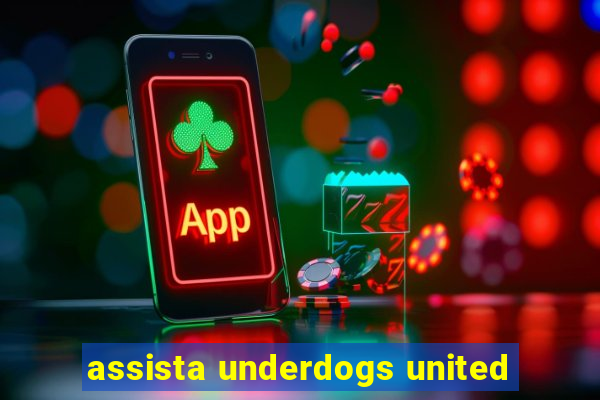 assista underdogs united