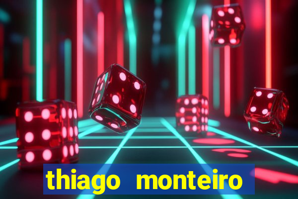 thiago monteiro onde assistir