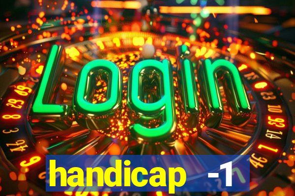 handicap -1 primeiro tempo