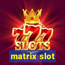 matrix slot