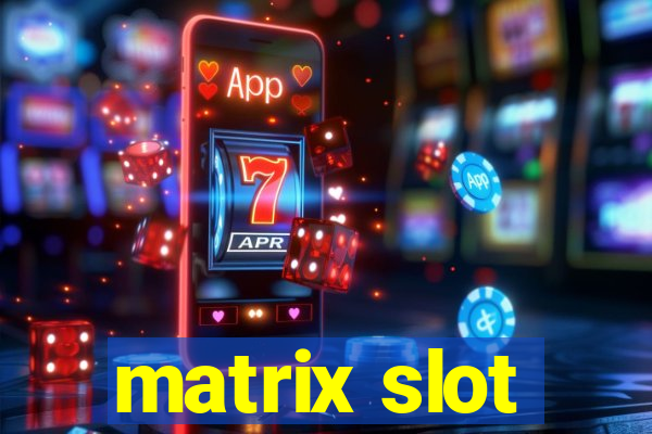 matrix slot