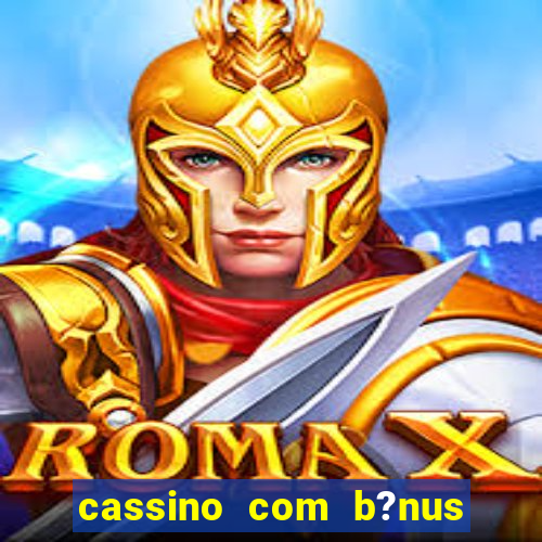 cassino com b?nus de cadastro