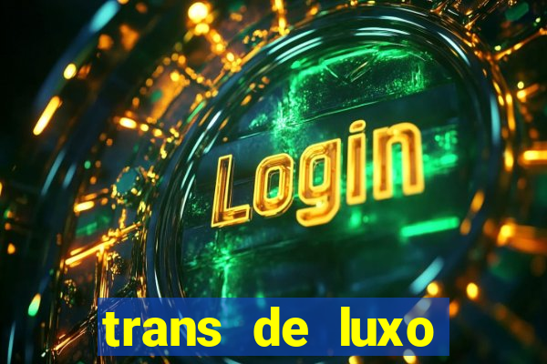 trans de luxo s茫o paulo