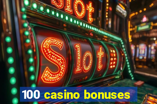 100 casino bonuses