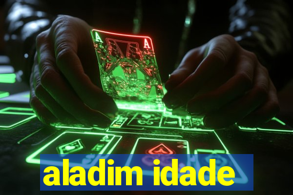 aladim idade