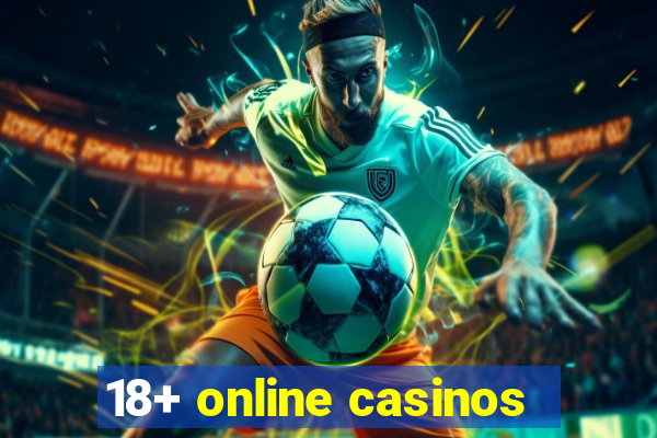 18+ online casinos