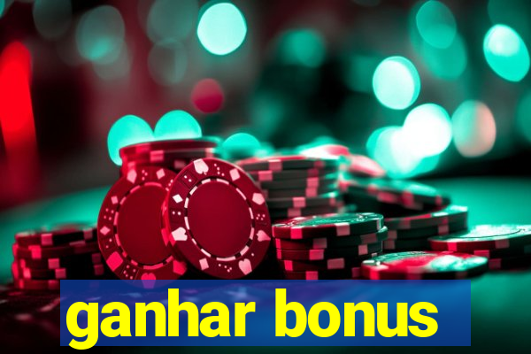 ganhar bonus