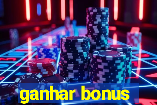 ganhar bonus