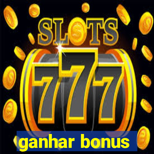 ganhar bonus