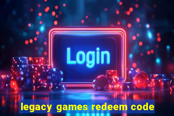 legacy games redeem code