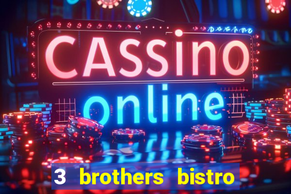 3 brothers bistro & casino menu