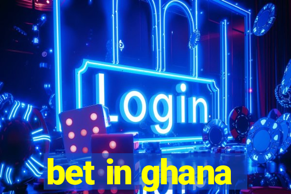 bet in ghana