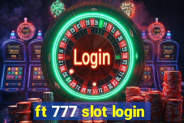 ft 777 slot login