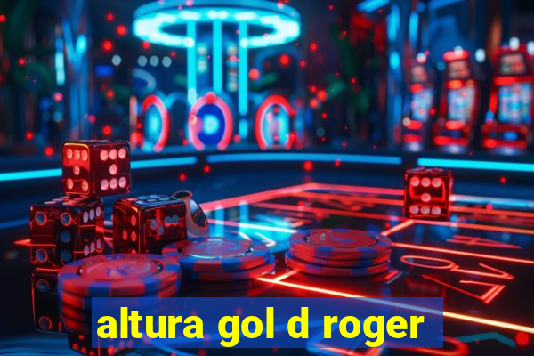 altura gol d roger