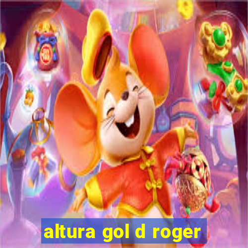 altura gol d roger