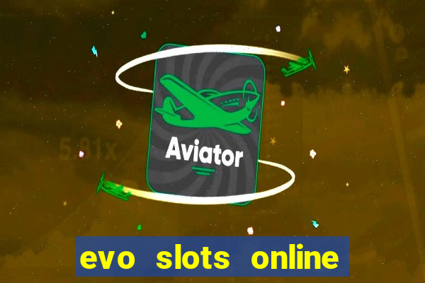 evo slots online casino 777