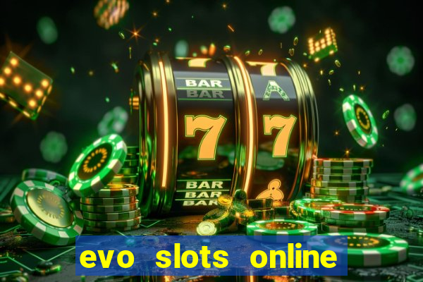 evo slots online casino 777