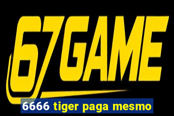 6666 tiger paga mesmo