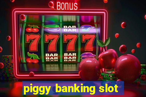 piggy banking slot