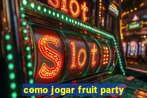 como jogar fruit party