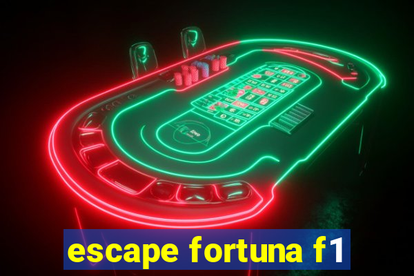 escape fortuna f1