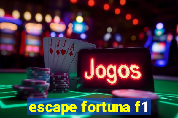 escape fortuna f1