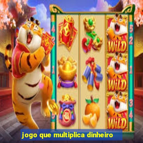 jogo que multiplica dinheiro