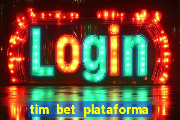 tim bet plataforma de jogos