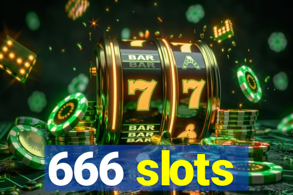 666 slots