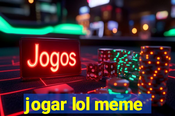 jogar lol meme