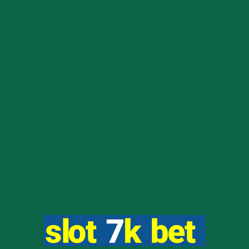 slot 7k bet