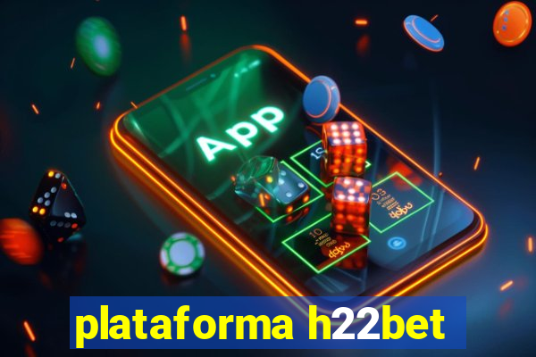 plataforma h22bet