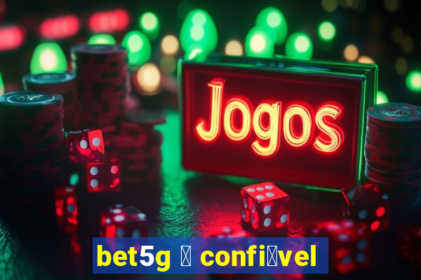 bet5g 茅 confi谩vel