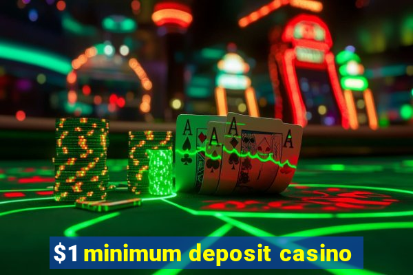 $1 minimum deposit casino